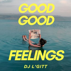 Good Good Feelings – DJ L’GiTT